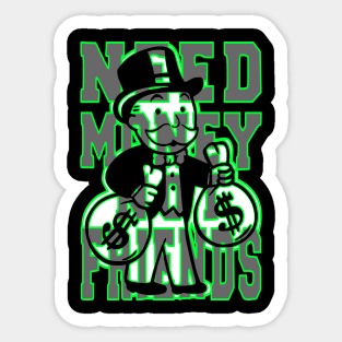 A Design That Shows You The Way To Success With Uncle Pennybags And his Slogan “Need Money Not Friends” Sticker